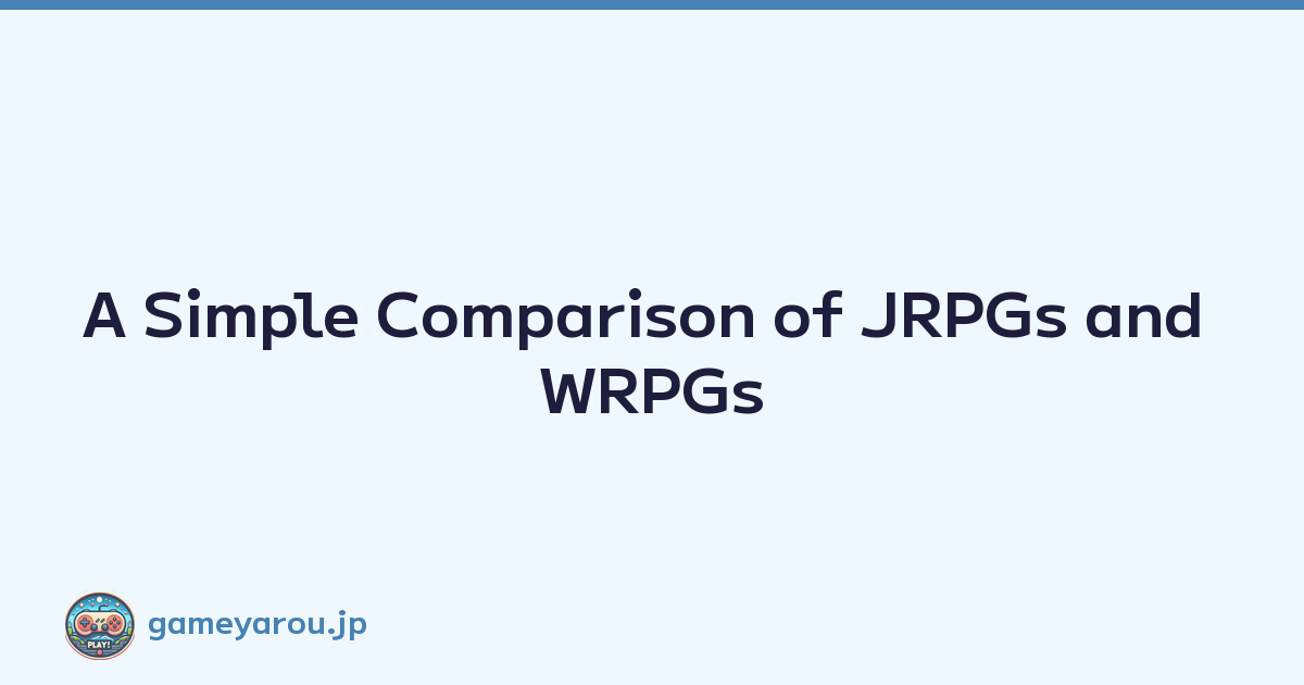 A Simple Comparison of JRPGs and WRPGs