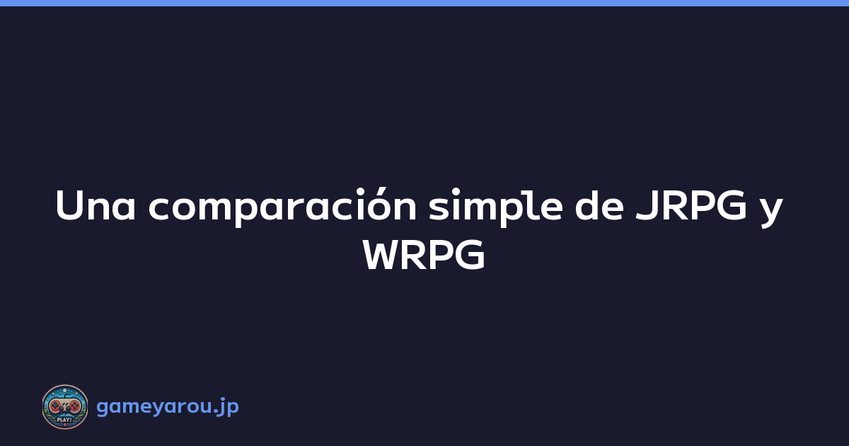Una comparación simple de JRPG y WRPG