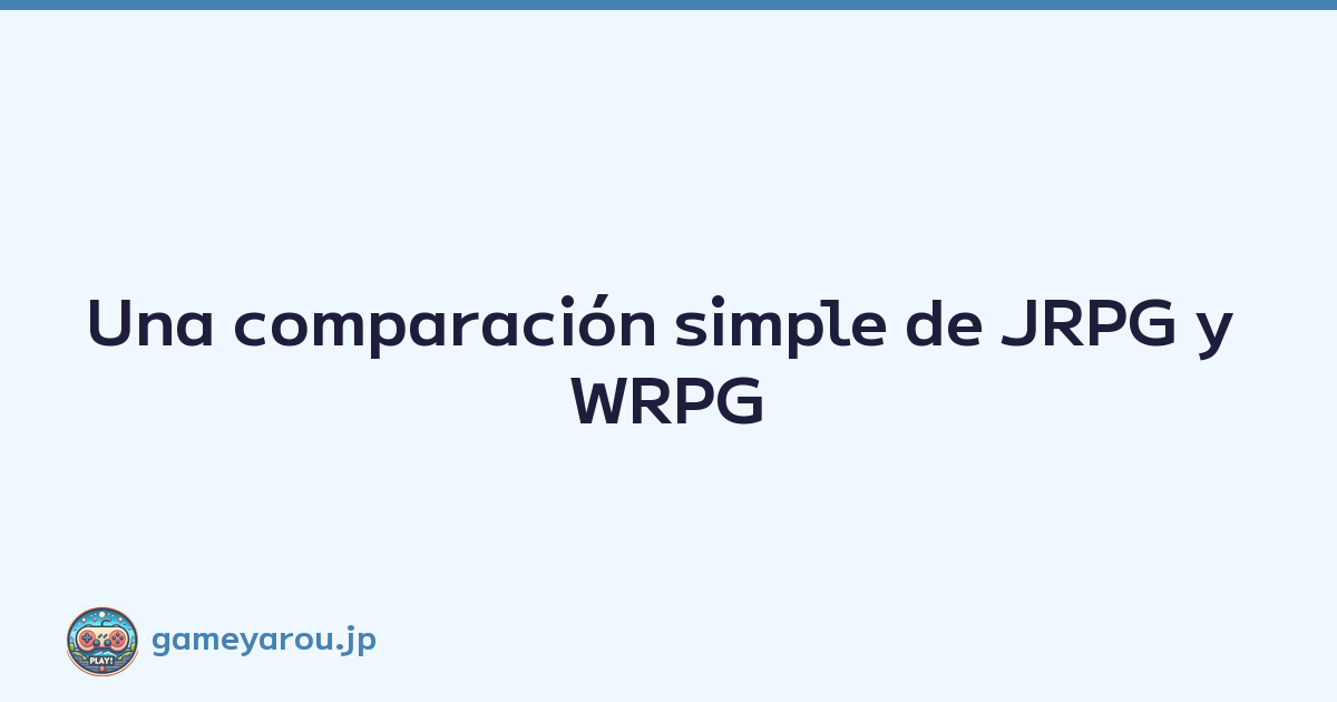 Una comparación simple de JRPG y WRPG