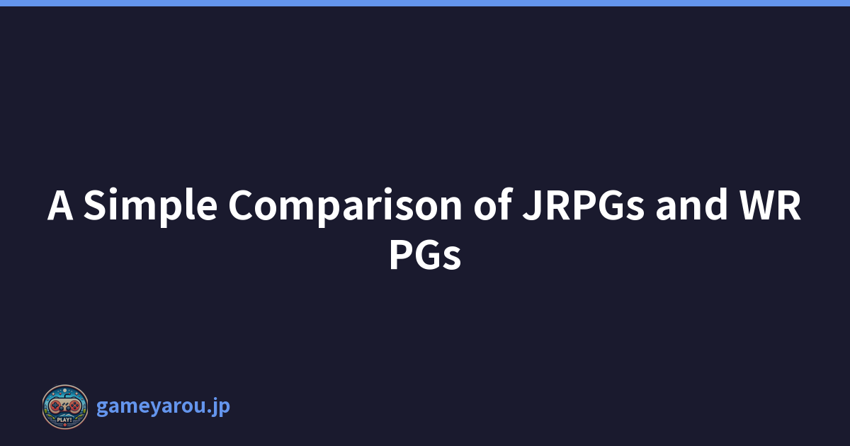 A Simple Comparison of JRPGs and WRPGs