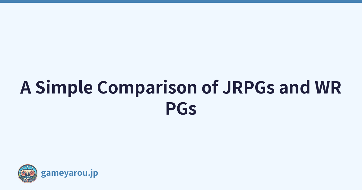 A Simple Comparison of JRPGs and WRPGs