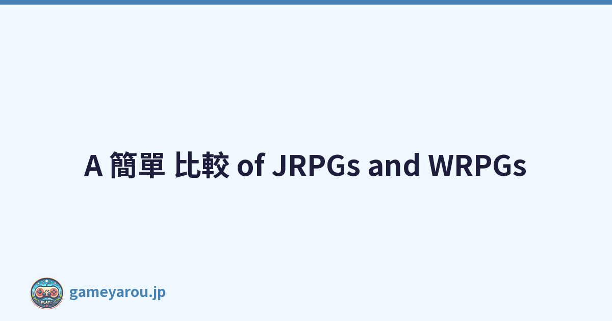 A 簡單 比較 of JRPGs and WRPGs