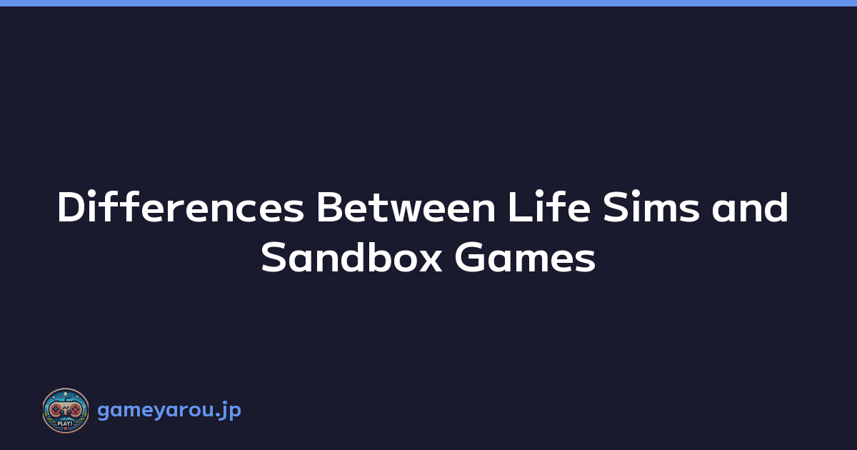 Differences Between Life Sims and Sandbox Games