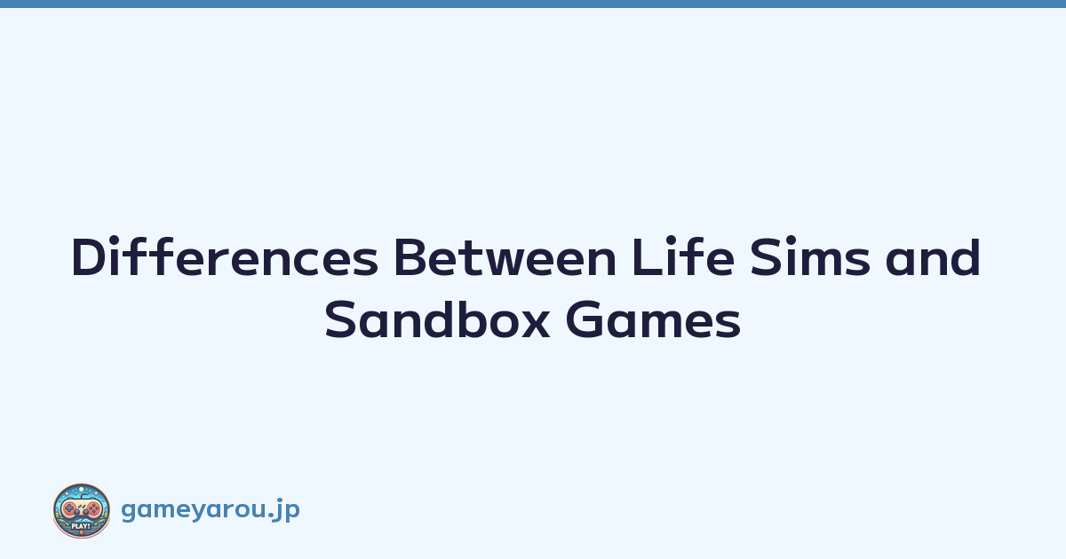 Differences Between Life Sims and Sandbox Games
