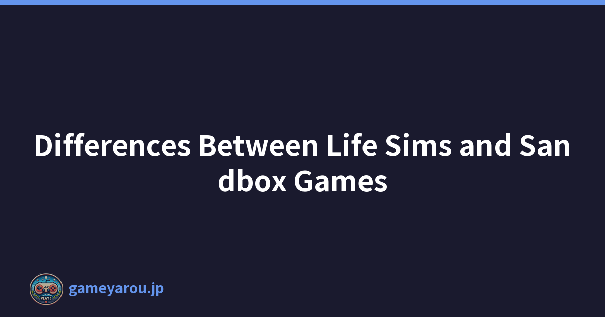 Differences Between Life Sims and Sandbox Games