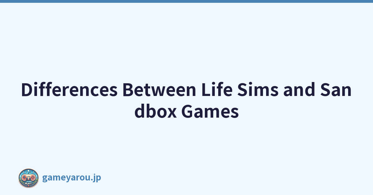 Differences Between Life Sims and Sandbox Games