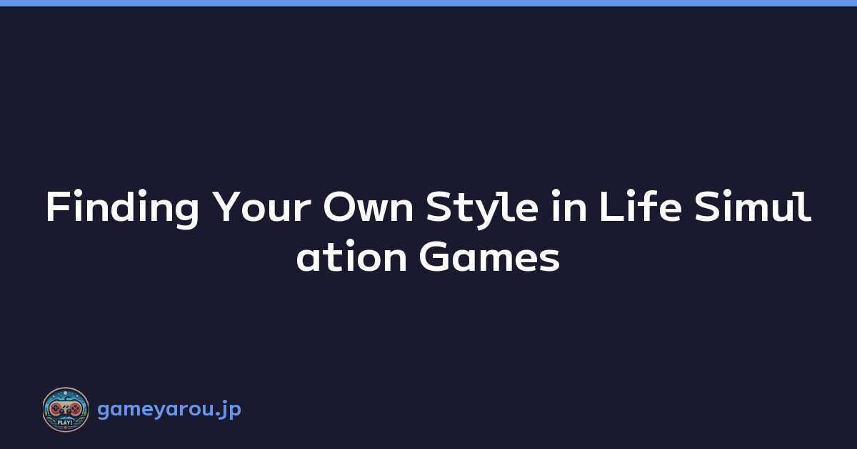 Finding Your Own Style in Life Simulation Games