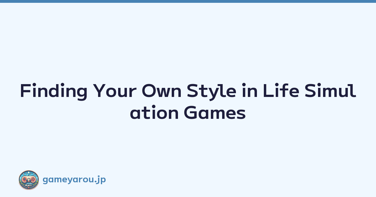 Finding Your Own Style in Life Simulation Games