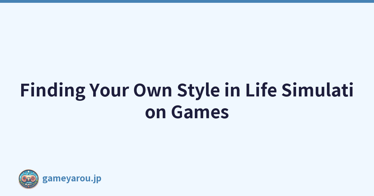 Finding Your Own Style in Life Simulation Games
