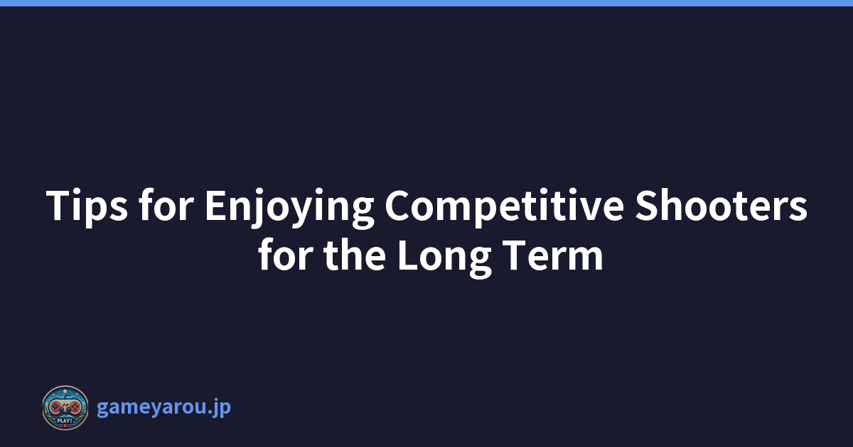 Tips for Enjoying Competitive Shooters for the Long Term