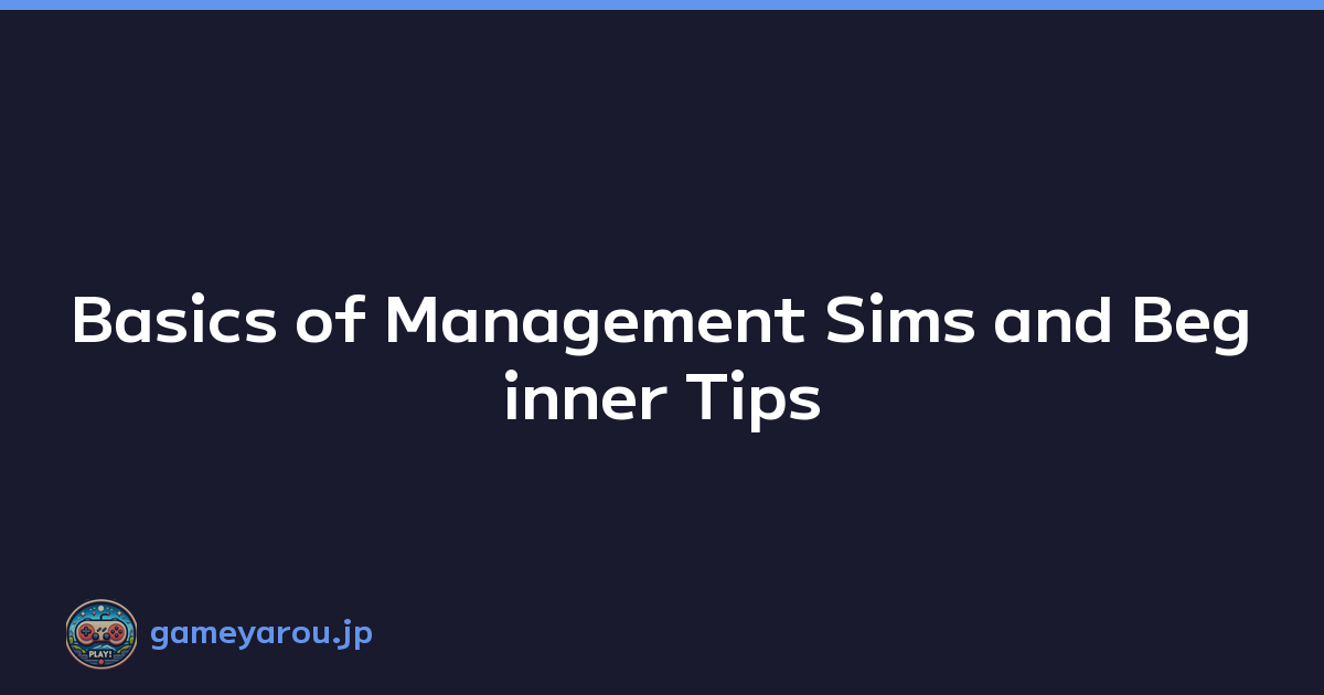 Basics of Management Sims and Beginner Tips