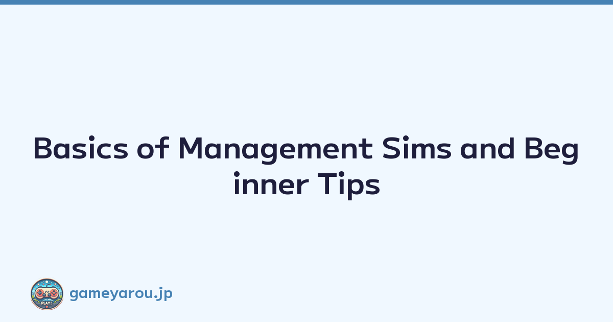 Basics of Management Sims and Beginner Tips