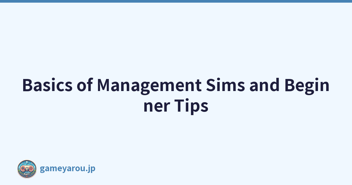 Basics of Management Sims and Beginner Tips
