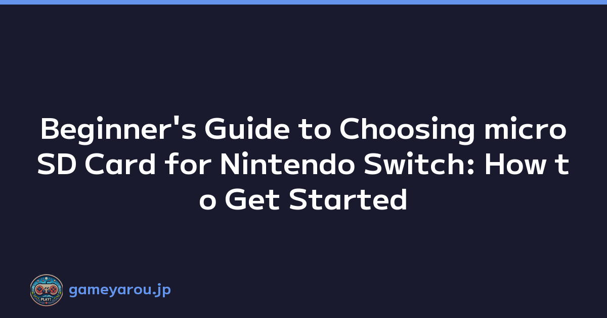 Beginner's Guide to Choosing microSD Card for Nintendo Switch: How to Get Started