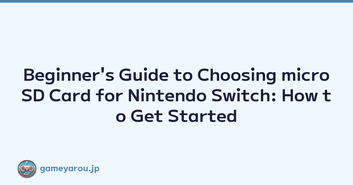 Beginner's Guide to Choosing microSD Card for Nintendo Switch: How to Get Started