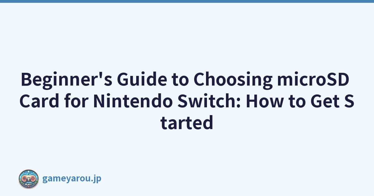 Beginner's Guide to Choosing microSD Card for Nintendo Switch: How to Get Started