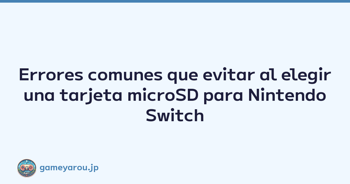 Errores comunes que evitar al elegir una tarjeta microSD para Nintendo Switch