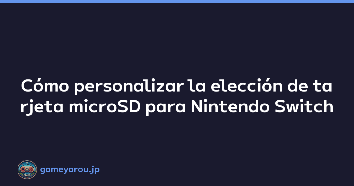 Cómo personalizar la elección de tarjeta microSD para Nintendo Switch