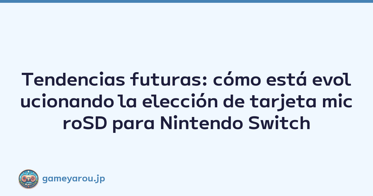 Tendencias futuras: cómo está evolucionando la elección de tarjeta microSD para Nintendo Switch
