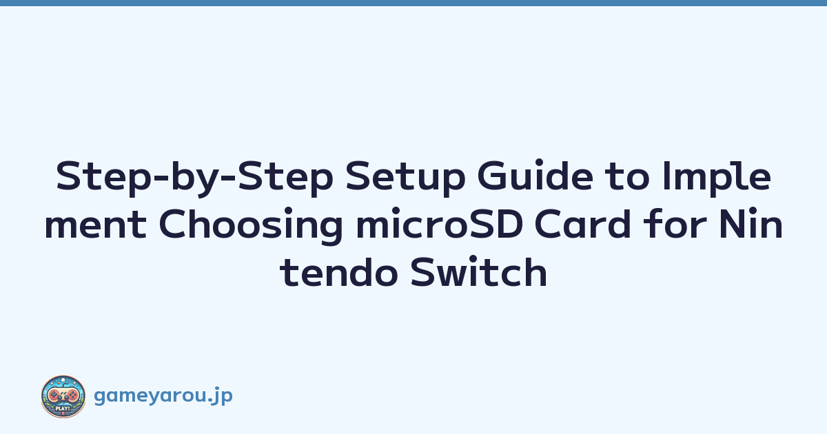 Step-by-Step Setup Guide to Implement Choosing microSD Card for Nintendo Switch