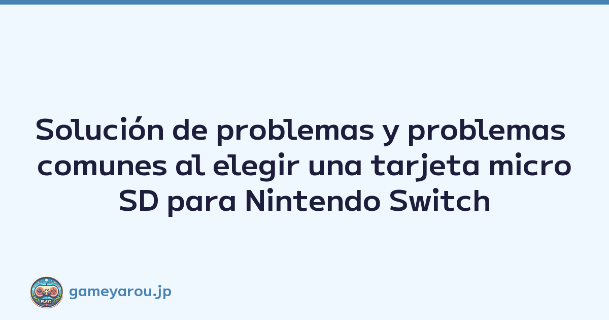 Solución de problemas y problemas comunes al elegir una tarjeta microSD para Nintendo Switch