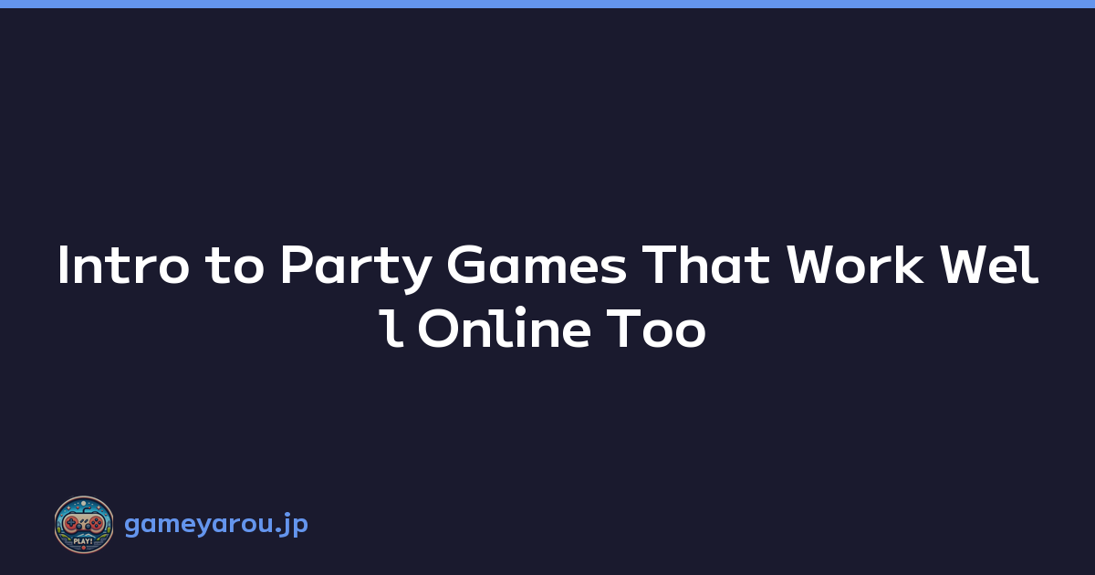 Intro to Party Games That Work Well Online Too