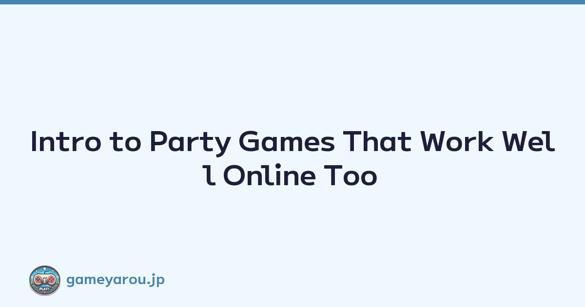 Intro to Party Games That Work Well Online Too