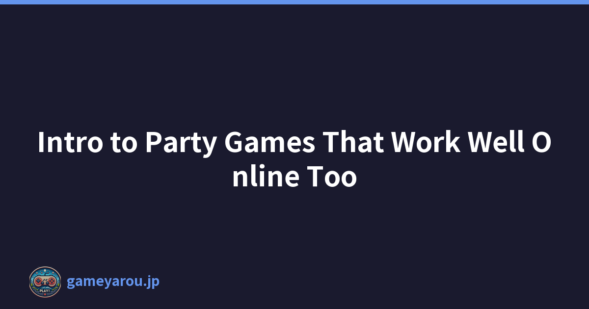 Intro to Party Games That Work Well Online Too