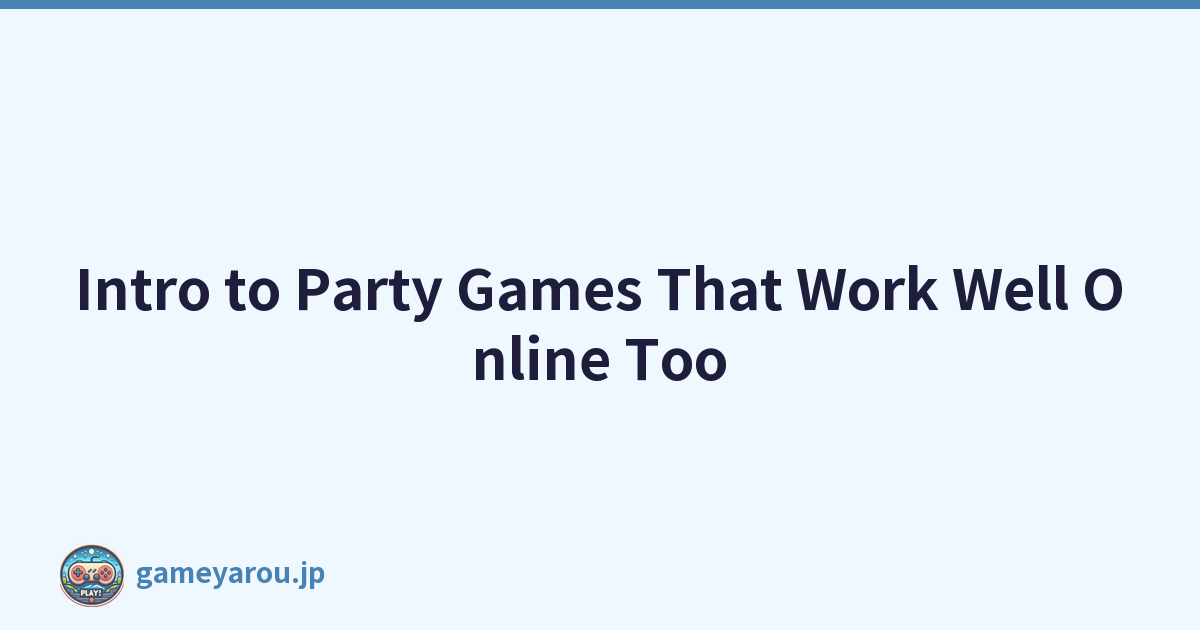Intro to Party Games That Work Well Online Too