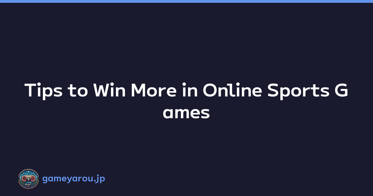 Tips to Win More in Online Sports Games
