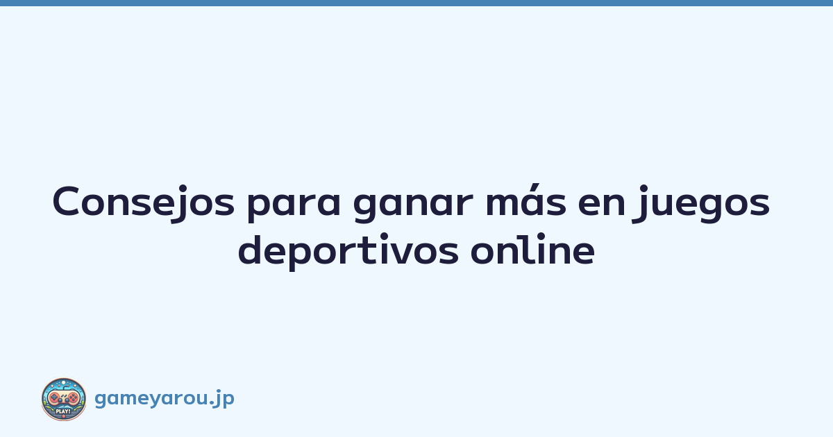 Consejos para ganar más en juegos deportivos online