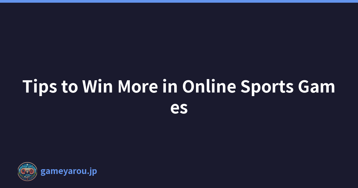 Tips to Win More in Online Sports Games