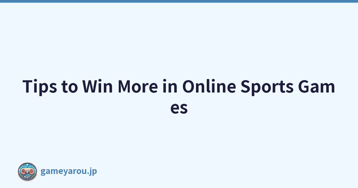 Tips to Win More in Online Sports Games