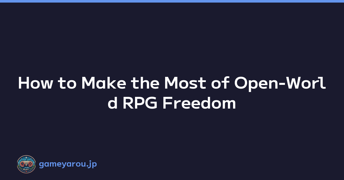 How to Make the Most of Open-World RPG Freedom