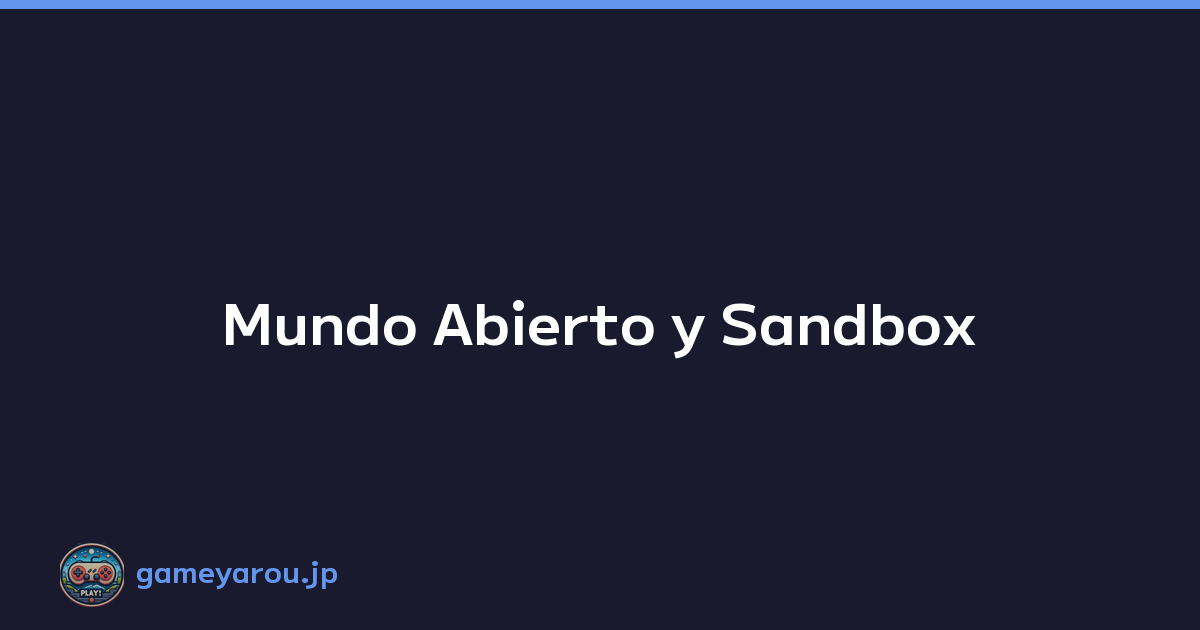 Mundo Abierto y Sandbox