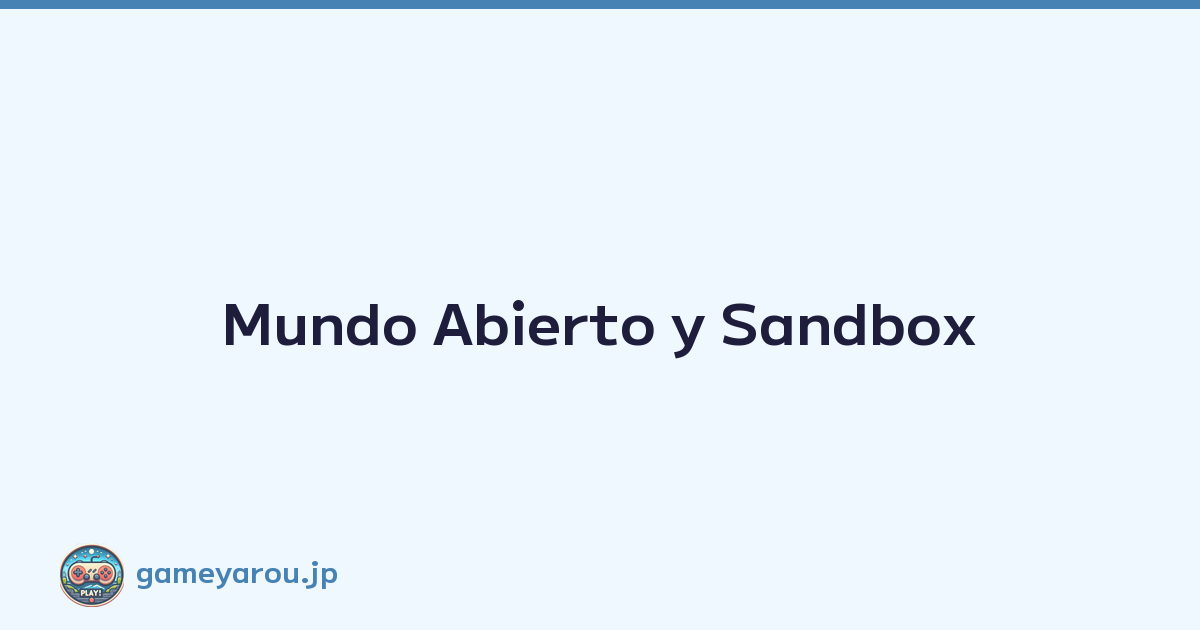 Mundo Abierto y Sandbox