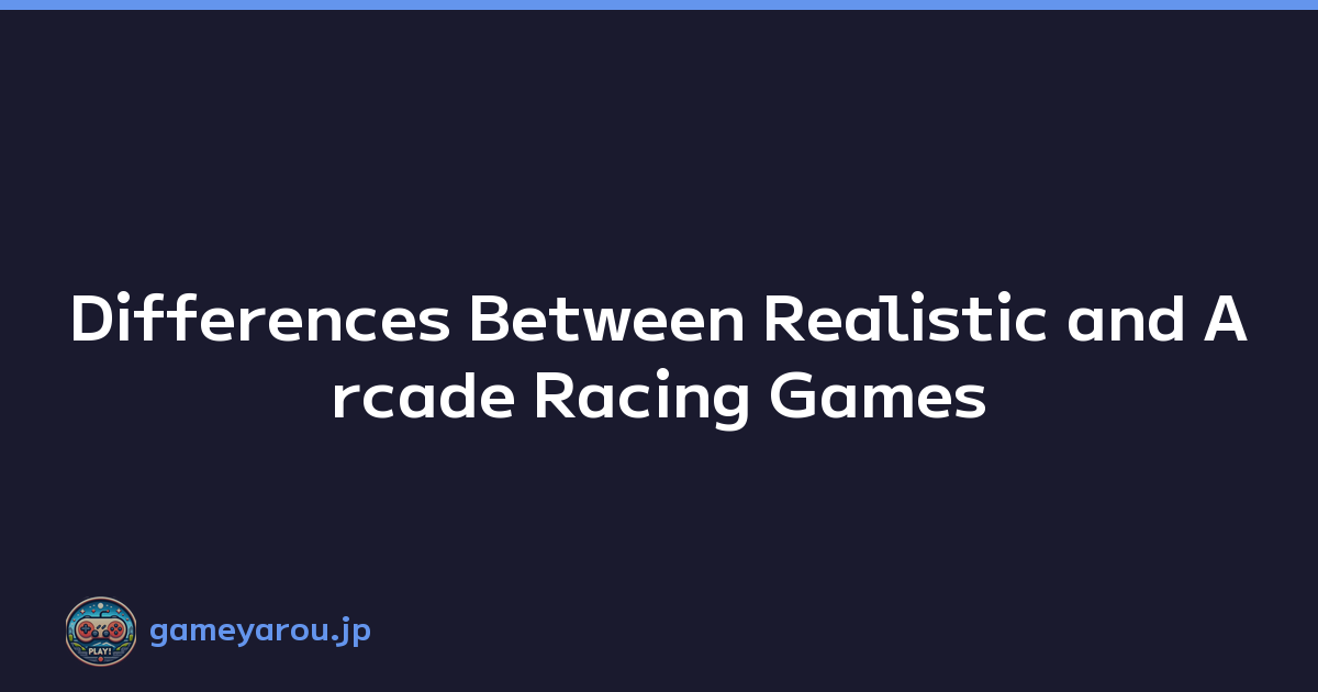 Differences Between Realistic and Arcade Racing Games