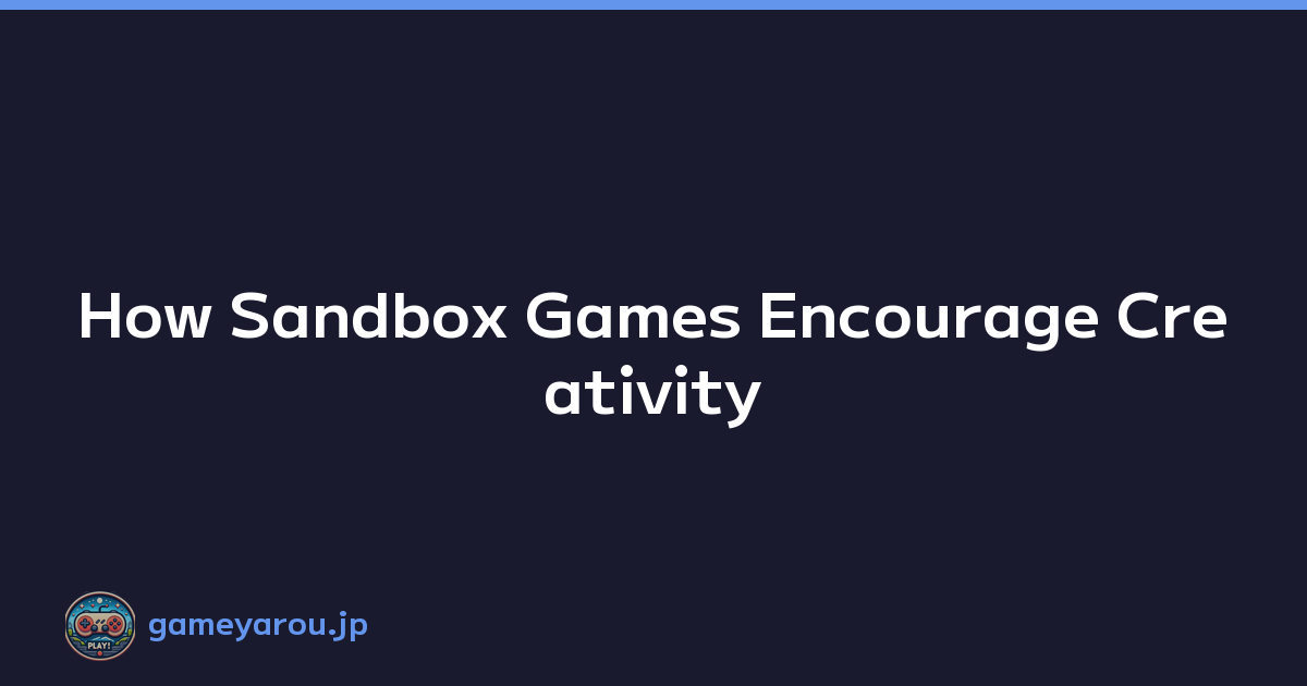 How Sandbox Games Encourage Creativity