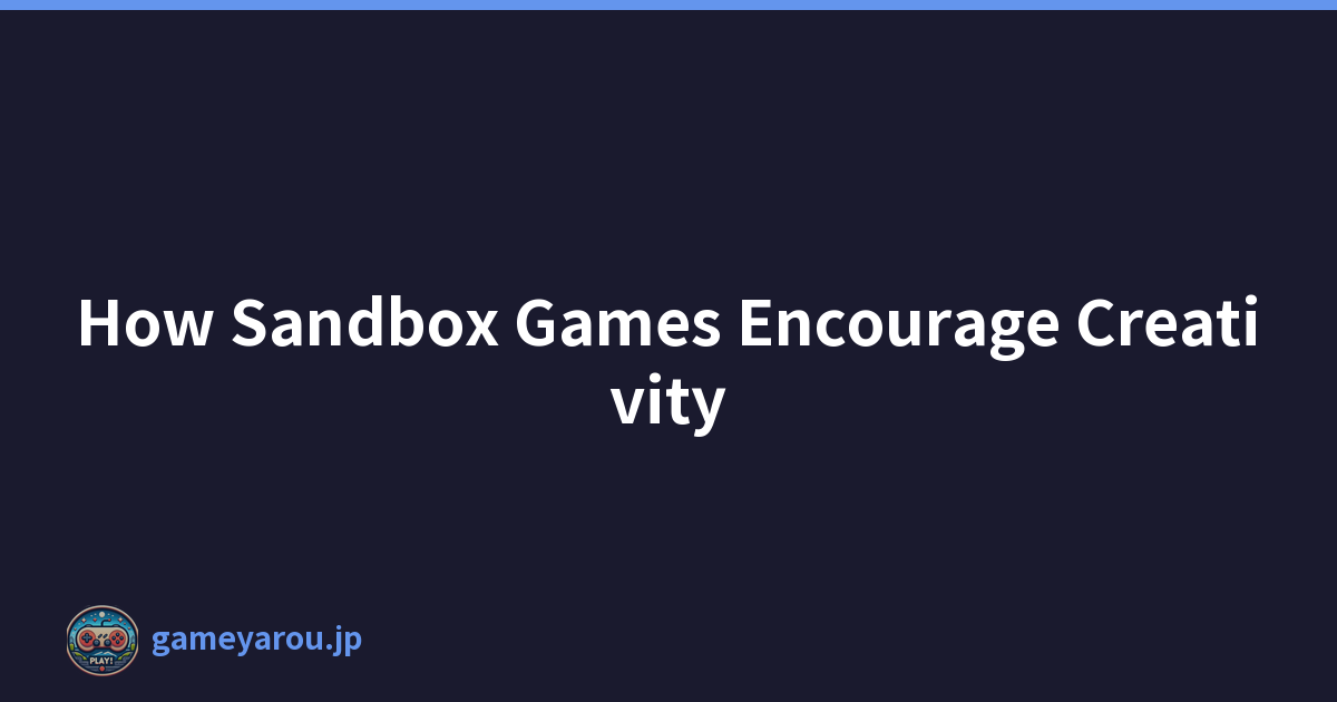 How Sandbox Games Encourage Creativity