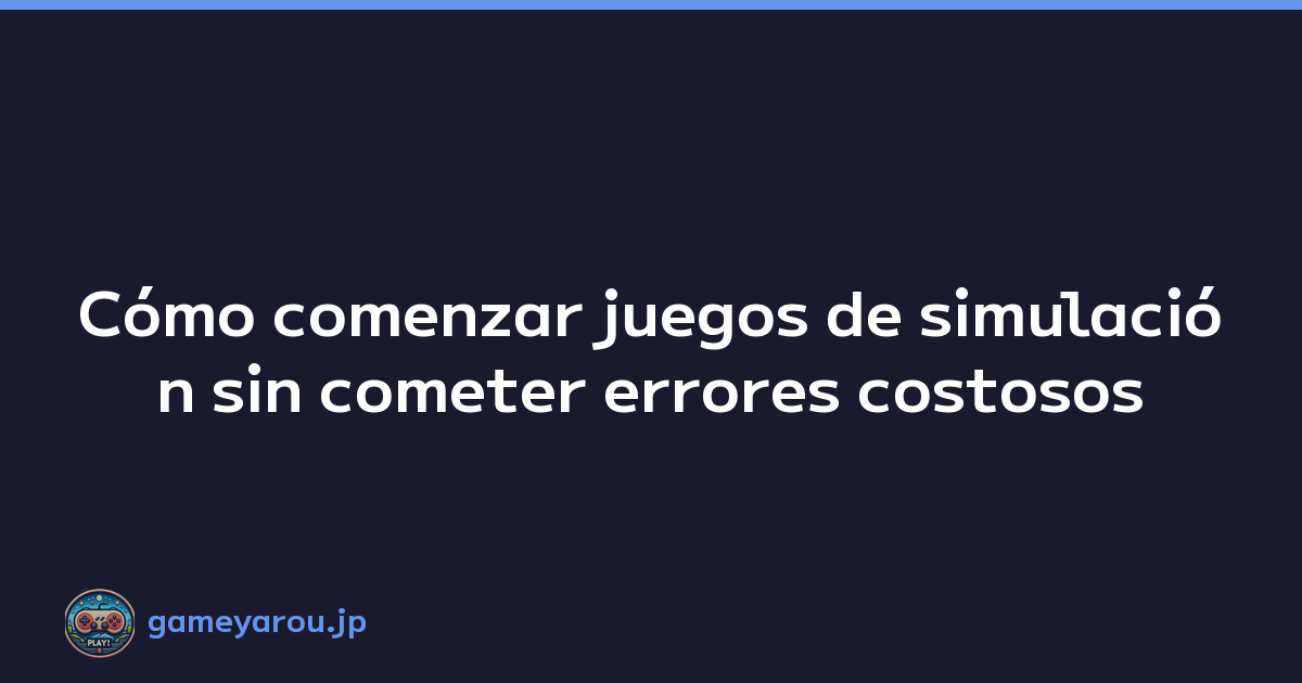 Featured image of post Cómo comenzar juegos de simulación sin cometer errores costosos