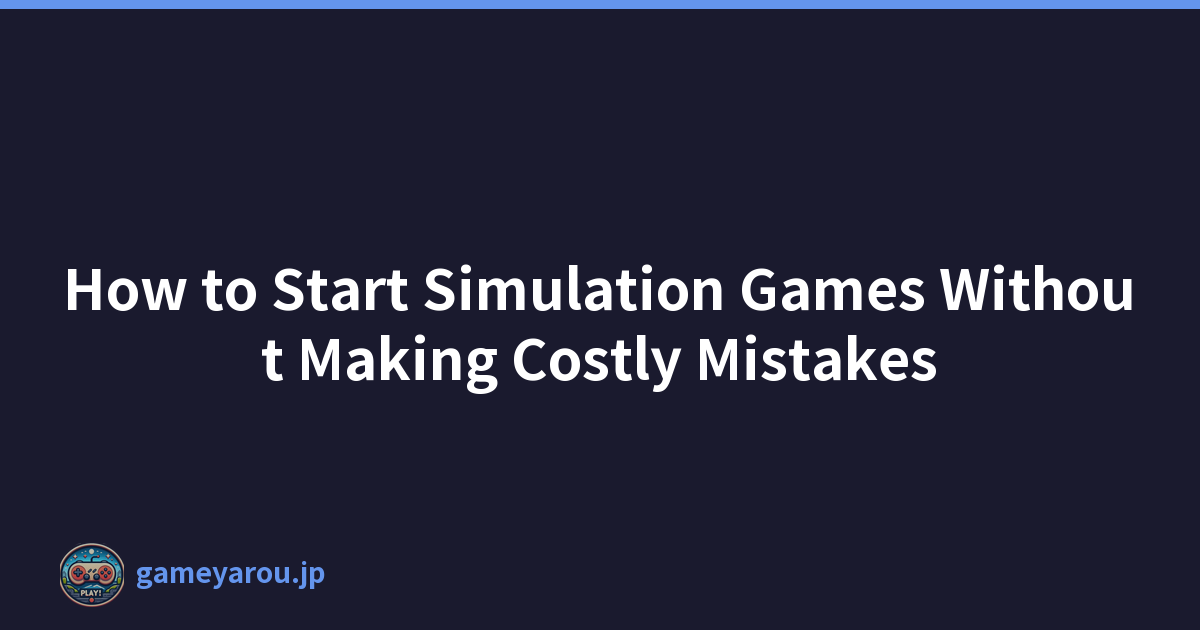 Featured image of post How to Start Simulation Games Without Making Costly Mistakes