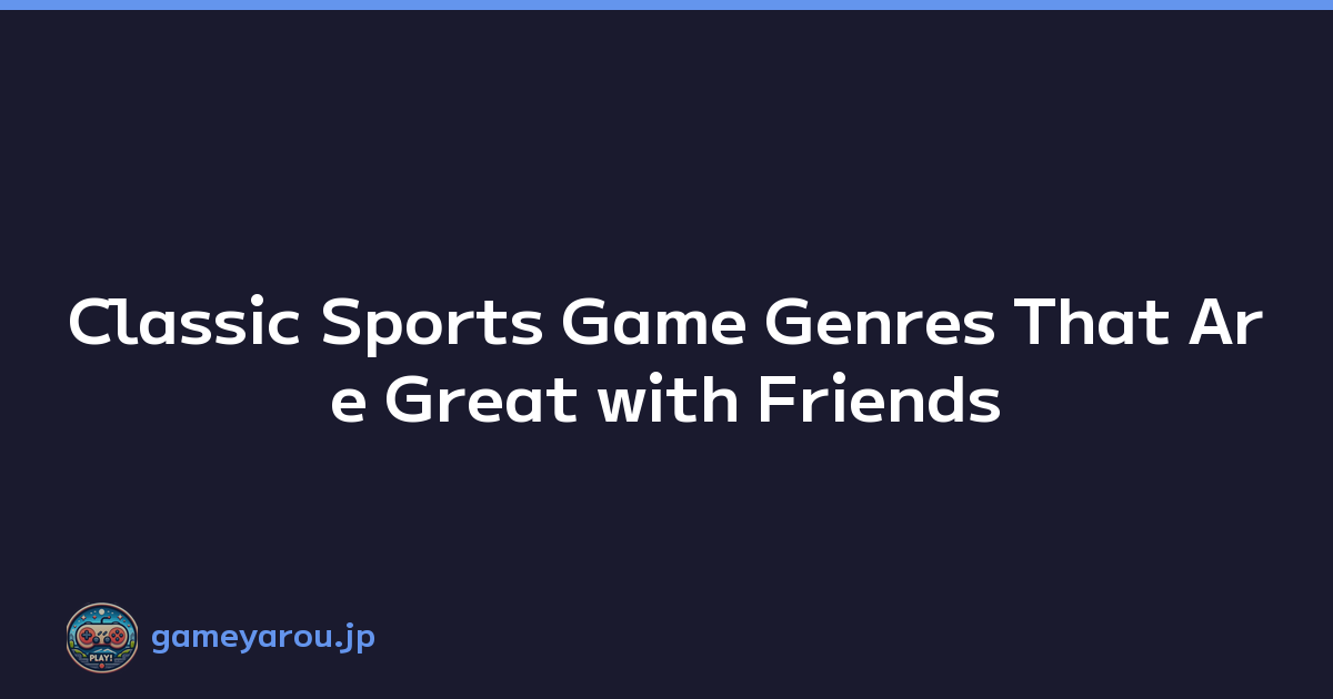 Classic Sports Game Genres That Are Great with Friends