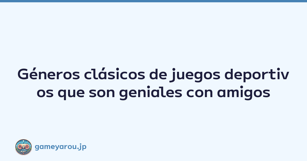 Géneros clásicos de juegos deportivos que son geniales con amigos