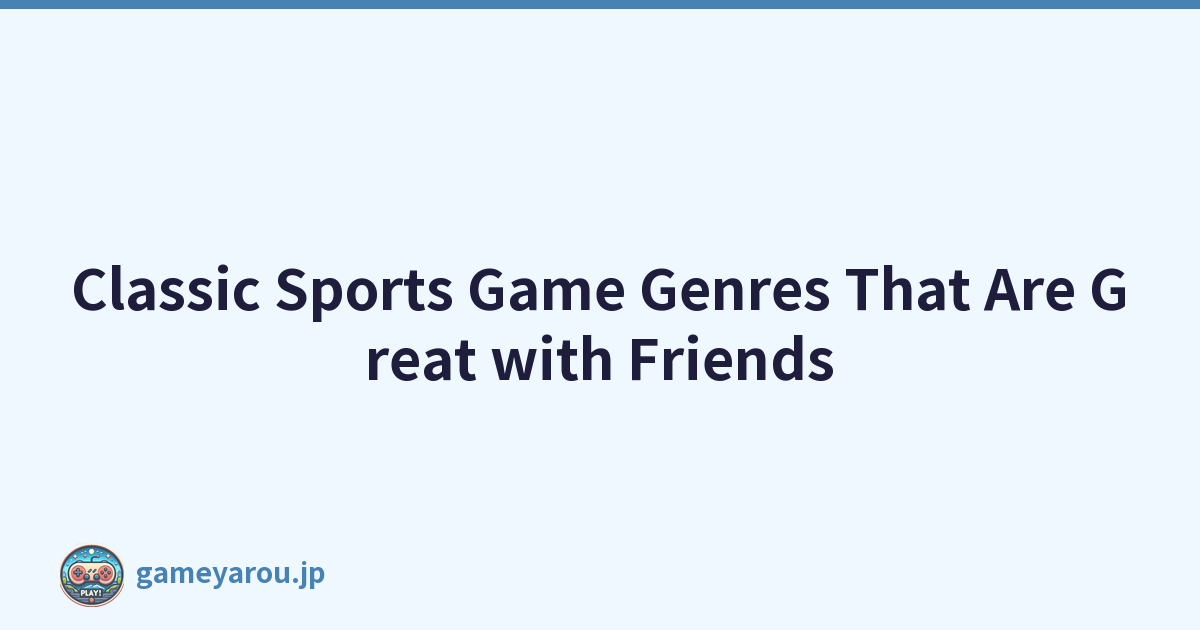 Classic Sports Game Genres That Are Great with Friends