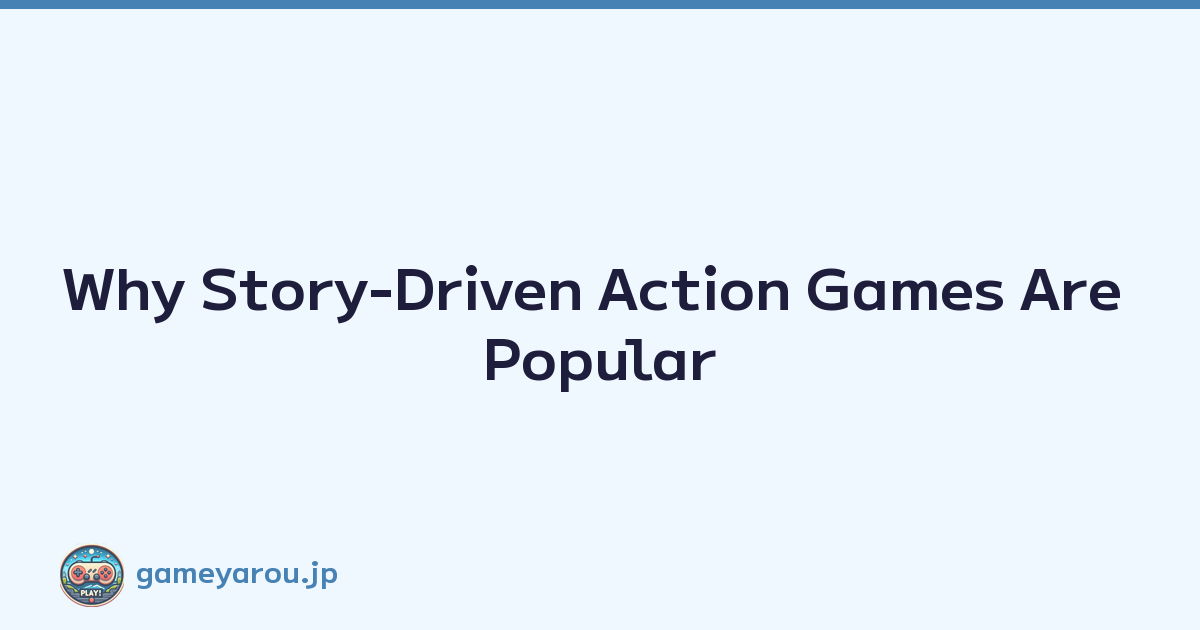 Why Story-Driven Action Games Are Popular