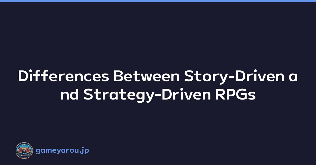 Differences Between Story-Driven and Strategy-Driven RPGs