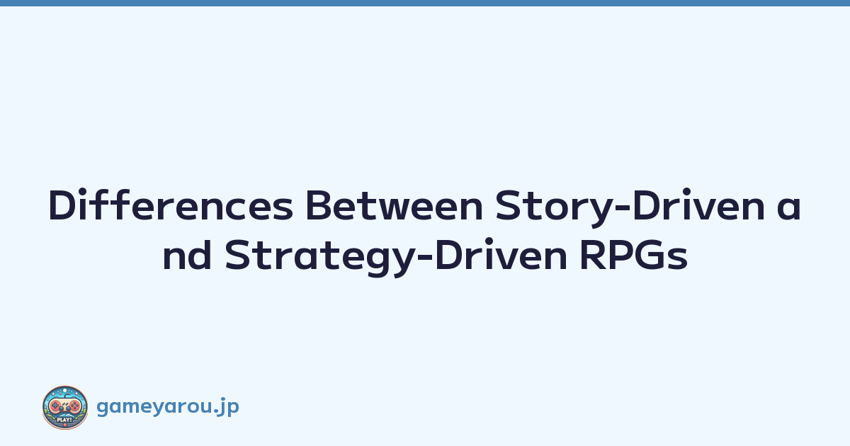 Differences Between Story-Driven and Strategy-Driven RPGs