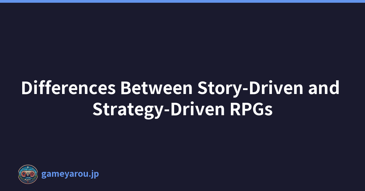 Differences Between Story-Driven and Strategy-Driven RPGs