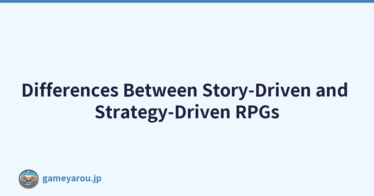 Differences Between Story-Driven and Strategy-Driven RPGs