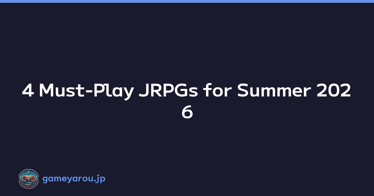 4 Must-Play JRPGs for Summer 2026